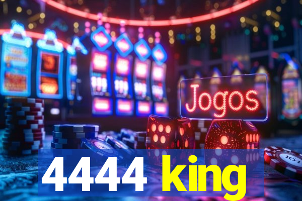 4444 king